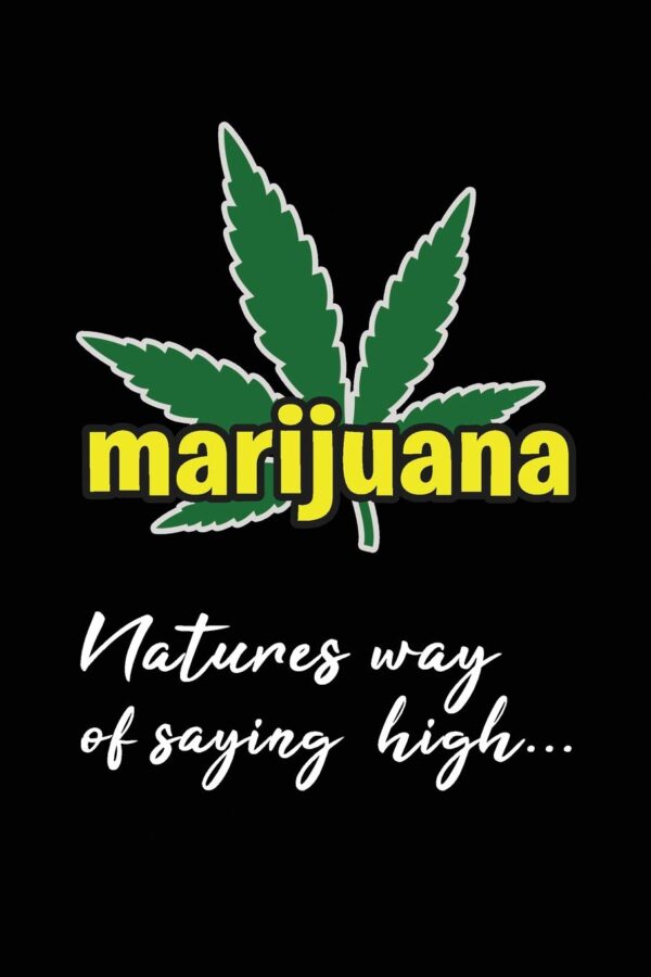 Marijuana Natures Way Of Say High: Funny Novelty Cannabis Gift ~ Lined Notebook